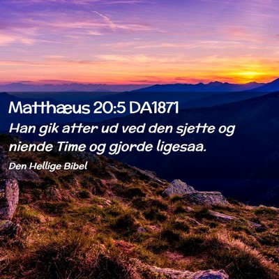 Picture 02 - Matthæus 20:5 DA1871 - Han gik atter ud ved den sjette og niende Time og - Bible Verse Picture