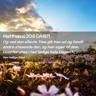 Picture 02 - Matthæus 20:6 DA1871 - Og ved den ellevte Time gik han ud og fandt andre - Bible Verse Picture