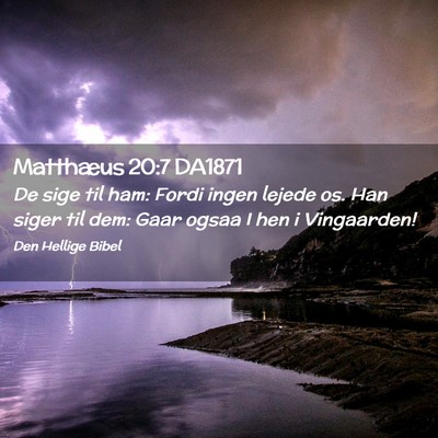 Picture 02 - Matthæus 20:7 DA1871 - De sige til ham: Fordi ingen lejede os. Han siger - Bible Verse Picture
