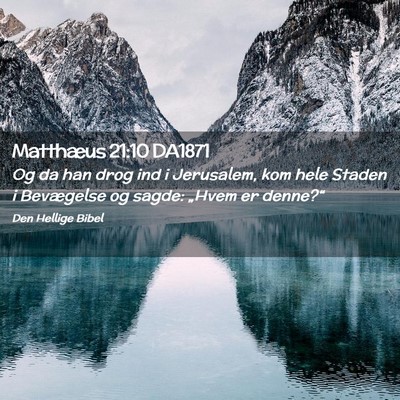 Picture 02 - Matthæus 21:10 DA1871 - Og da han drog ind i Jerusalem, kom hele Staden i - Bible Verse Picture