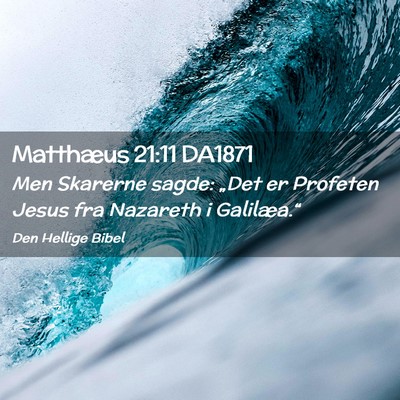 Picture 02 - Matthæus 21:11 DA1871 - Men Skarerne sagde: „Det er Profeten Jesus fra - Bible Verse Picture