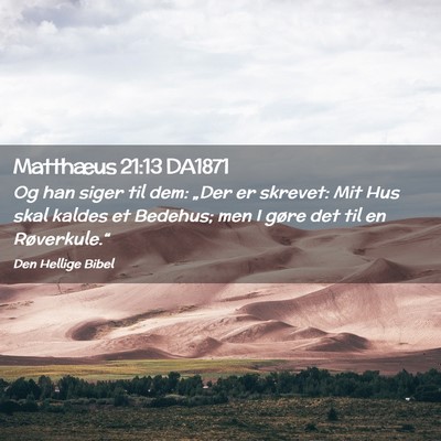 Picture 02 - Matthæus 21:13 DA1871 - Og han siger til dem: „Der er skrevet: Mit Hus - Bible Verse Picture