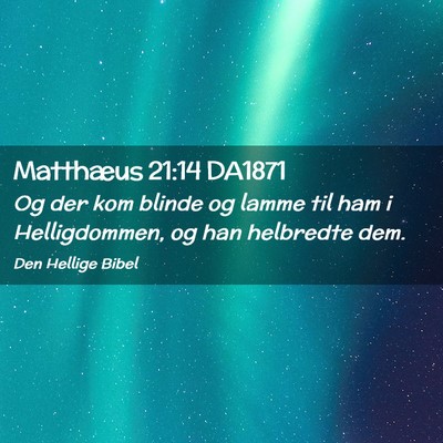Picture 02 - Matthæus 21:14 DA1871 - Og der kom blinde og lamme til ham i - Bible Verse Picture