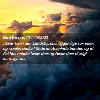 Picture 02 - Matthæus 21:2 DA1871 - „Gaar hen i den Landsby, som ligger lige for - Bible Verse Picture