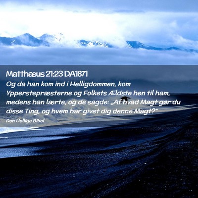 Picture 02 - Matthæus 21:23 DA1871 - Og da han kom ind i Helligdommen, kom - Bible Verse Picture