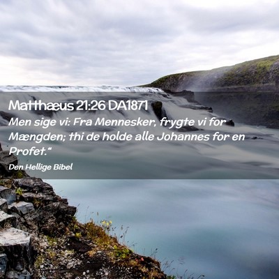 Picture 02 - Matthæus 21:26 DA1871 - Men sige vi: Fra Mennesker, frygte vi for - Bible Verse Picture