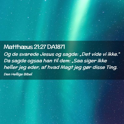 Picture 02 - Matthæus 21:27 DA1871 - Og de svarede Jesus og sagde: „Det vide vi - Bible Verse Picture