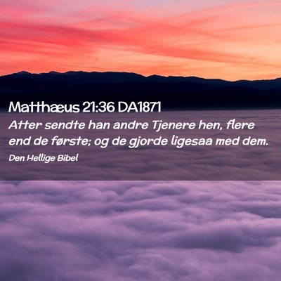 Picture 02 - Matthæus 21:36 DA1871 - Atter sendte han andre Tjenere hen, flere end de - Bible Verse Picture