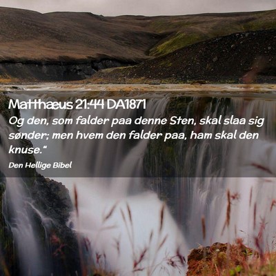Picture 02 - Matthæus 21:44 DA1871 - Og den, som falder paa denne Sten, skal slaa sig - Bible Verse Picture