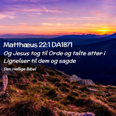Picture 02 - Matthæus 22:1 DA1871 - Og Jesus tog til Orde og talte atter i Lignelser - Bible Verse Picture