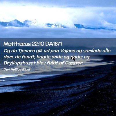Picture 02 - Matthæus 22:10 DA1871 - Og de Tjenere gik ud paa Vejene og samlede alle - Bible Verse Picture