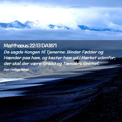 Picture 02 - Matthæus 22:13 DA1871 - Da sagde Kongen til Tjenerne: Binder Fødder og - Bible Verse Picture