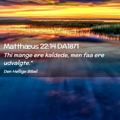 Picture 02 - Matthæus 22:14 DA1871 - Thi mange ere kaldede, men faa ere - Bible Verse Picture