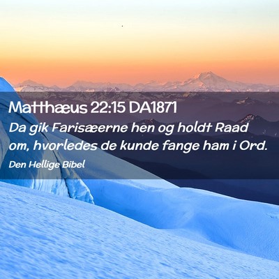 Picture 02 - Matthæus 22:15 DA1871 - Da gik Farisæerne hen og holdt Raad om, - Bible Verse Picture