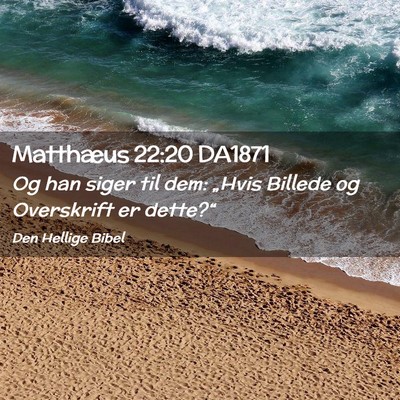 Picture 02 - Matthæus 22:20 DA1871 - Og han siger til dem: „Hvis Billede og - Bible Verse Picture