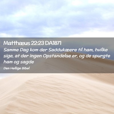 Picture 02 - Matthæus 22:23 DA1871 - Samme Dag kom der Saddukæere til ham, hvilke - Bible Verse Picture