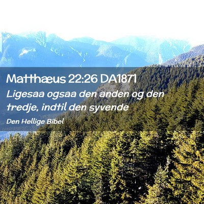 Picture 02 - Matthæus 22:26 DA1871 - Ligesaa ogsaa den anden og den tredje, indtil den - Bible Verse Picture