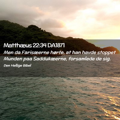 Picture 02 - Matthæus 22:34 DA1871 - Men da Farisæerne hørte, at han havde stoppet - Bible Verse Picture