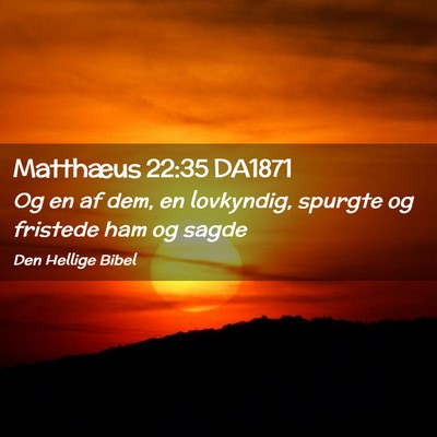 Picture 02 - Matthæus 22:35 DA1871 - Og en af dem, en lovkyndig, spurgte og fristede - Bible Verse Picture