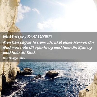 Picture 02 - Matthæus 22:37 DA1871 - Men han sagde til ham: „Du skal elske Herren - Bible Verse Picture