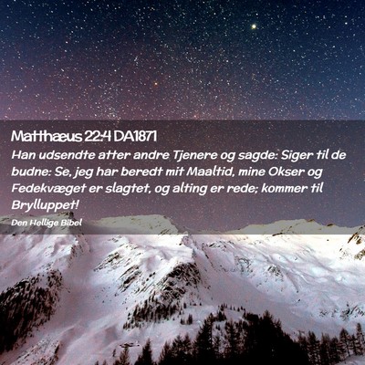 Picture 02 - Matthæus 22:4 DA1871 - Han udsendte atter andre Tjenere og sagde: Siger - Bible Verse Picture