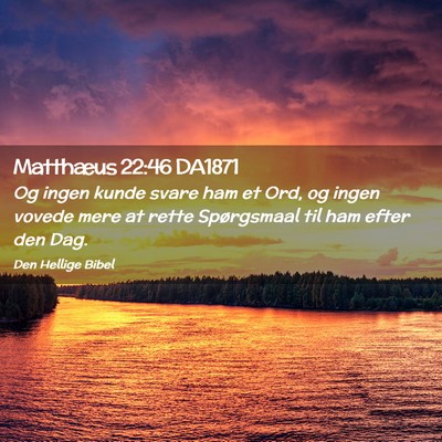 Picture 02 - Matthæus 22:46 DA1871 - Og ingen kunde svare ham et Ord, og ingen vovede - Bible Verse Picture