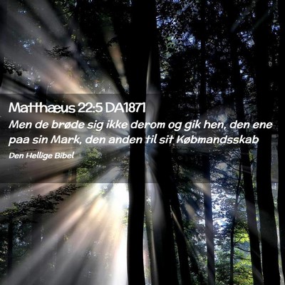 Picture 02 - Matthæus 22:5 DA1871 - Men de brøde sig ikke derom og gik hen, den ene - Bible Verse Picture