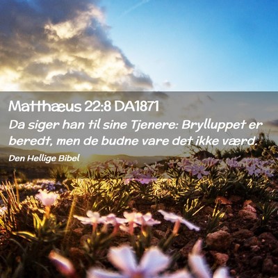 Picture 02 - Matthæus 22:8 DA1871 - Da siger han til sine Tjenere: Brylluppet er - Bible Verse Picture