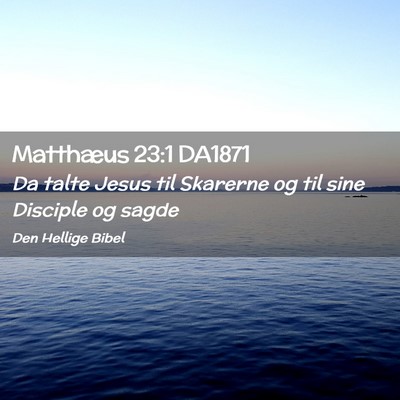 Picture 02 - Matthæus 23:1 DA1871 - Da talte Jesus til Skarerne og til sine Disciple - Bible Verse Picture