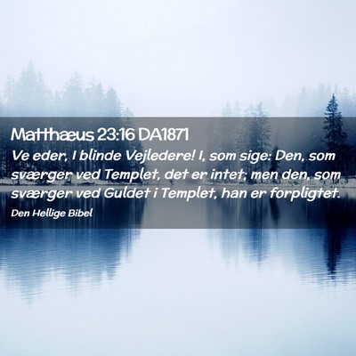 Picture 02 - Matthæus 23:16 DA1871 - Ve eder, I blinde Vejledere! I, som sige: Den, - Bible Verse Picture