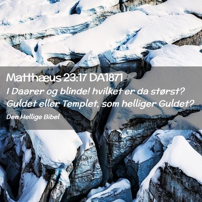 Picture 02 - Matthæus 23:17 DA1871 - I Daarer og blinde! hvilket er da størst? Guldet - Bible Verse Picture