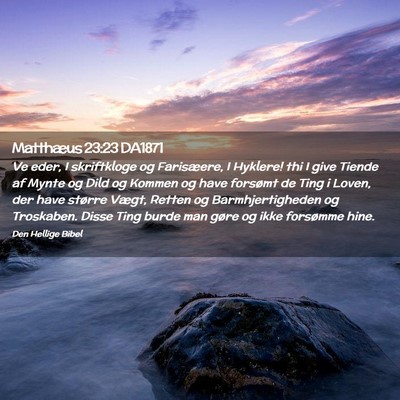 Picture 02 - Matthæus 23:23 DA1871 - Ve eder, I skriftkloge og Farisæere, I Hyklere! - Bible Verse Picture