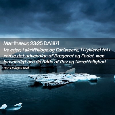 Picture 02 - Matthæus 23:25 DA1871 - Ve eder, I skriftkloge og Farisæere, I Hyklere! - Bible Verse Picture