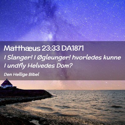 Picture 02 - Matthæus 23:33 DA1871 - I Slanger! I Øgleunger! hvorledes kunne I undfly - Bible Verse Picture