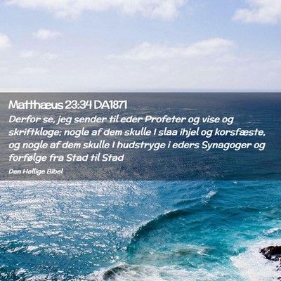 Picture 02 - Matthæus 23:34 DA1871 - Derfor se, jeg sender til eder Profeter og vise - Bible Verse Picture
