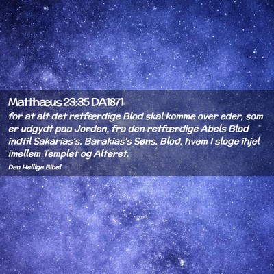 Picture 02 - Matthæus 23:35 DA1871 - for at alt det retfærdige Blod skal komme over - Bible Verse Picture