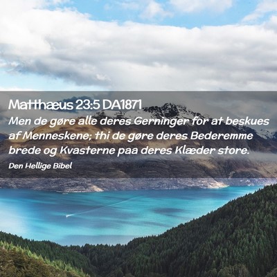 Picture 02 - Matthæus 23:5 DA1871 - Men de gøre alle deres Gerninger for at beskues - Bible Verse Picture