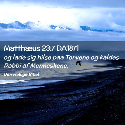 Picture 02 - Matthæus 23:7 DA1871 - og lade sig hilse paa Torvene og kaldes Rabbi af - Bible Verse Picture