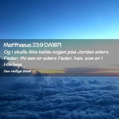 Picture 02 - Matthæus 23:9 DA1871 - Og I skulle ikke kalde nogen paa Jorden eders - Bible Verse Picture