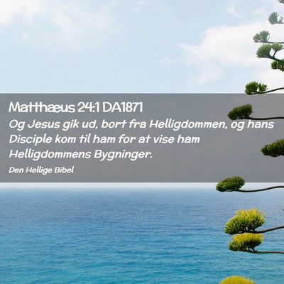 Picture 02 - Matthæus 24:1 DA1871 - Og Jesus gik ud, bort fra Helligdommen, og hans - Bible Verse Picture