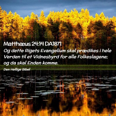 Picture 02 - Matthæus 24:14 DA1871 - Og dette Rigets Evangelium skal prædikes i hele - Bible Verse Picture