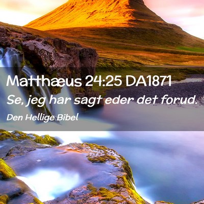 Picture 02 - Matthæus 24:25 DA1871 - Se, jeg har sagt eder det - Bible Verse Picture