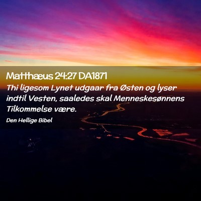 Picture 02 - Matthæus 24:27 DA1871 - Thi ligesom Lynet udgaar fra Østen og lyser - Bible Verse Picture