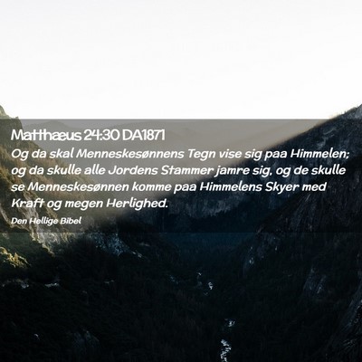 Picture 02 - Matthæus 24:30 DA1871 - Og da skal Menneskesønnens Tegn vise sig paa - Bible Verse Picture