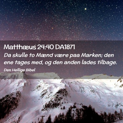 Picture 02 - Matthæus 24:40 DA1871 - Da skulle to Mænd være paa Marken; den ene - Bible Verse Picture