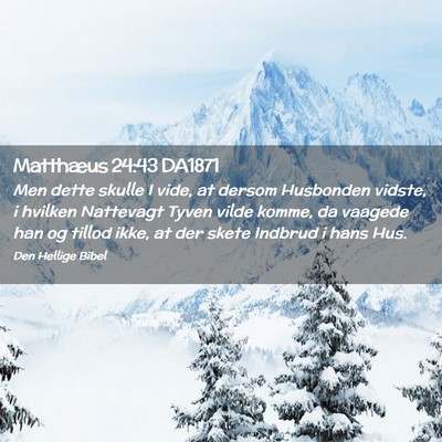 Picture 02 - Matthæus 24:43 DA1871 - Men dette skulle I vide, at dersom Husbonden - Bible Verse Picture
