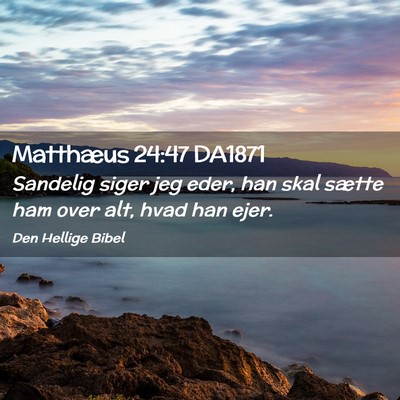 Picture 02 - Matthæus 24:47 DA1871 - Sandelig siger jeg eder, han skal sætte ham over - Bible Verse Picture