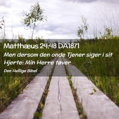 Picture 02 - Matthæus 24:48 DA1871 - Men dersom den onde Tjener siger i sit Hjerte: - Bible Verse Picture