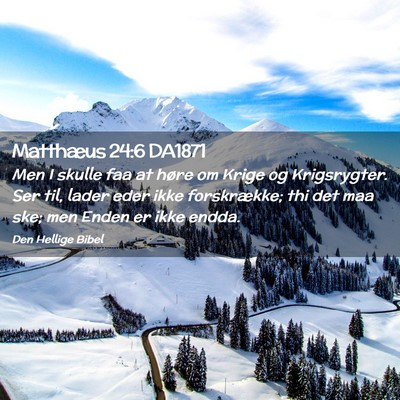 Picture 02 - Matthæus 24:6 DA1871 - Men I skulle faa at høre om Krige og - Bible Verse Picture
