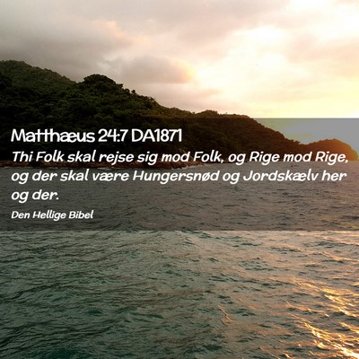Picture 02 - Matthæus 24:7 DA1871 - Thi Folk skal rejse sig mod Folk, og Rige mod - Bible Verse Picture